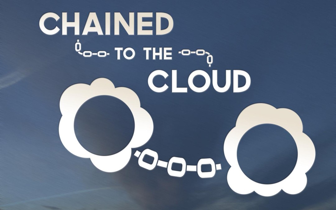 Chained to the Cloud