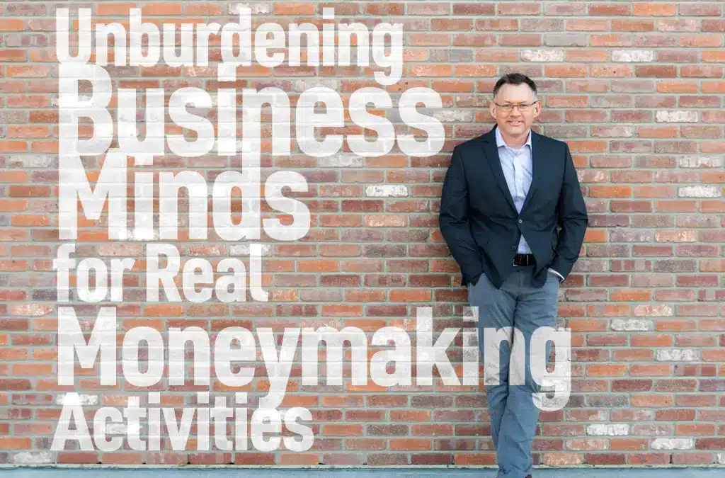 Unburdening Business Minds for Real Moneymaking Activities